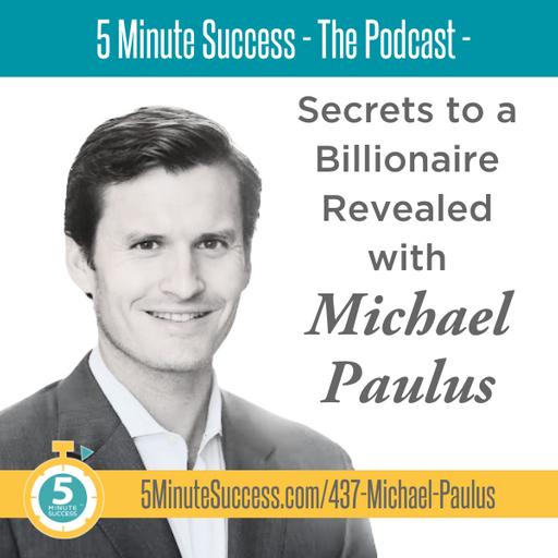 Michael Paulus - Secrets to a Billionaire Revealed