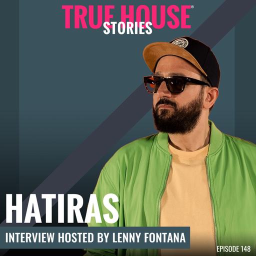 Hatiras interview podcast hosted by Lenny Fontana # 148 - True House Stories®