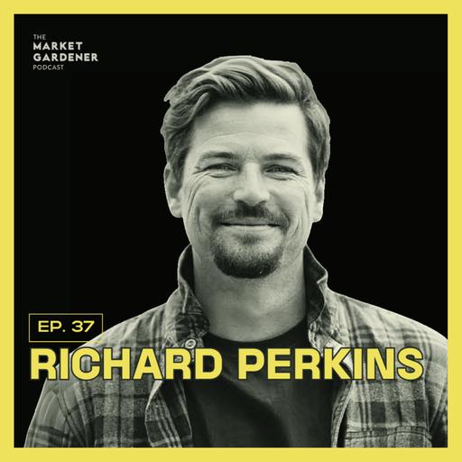 37: Richard Perkins | The Art Of The Small Mixed Regenerative Farm