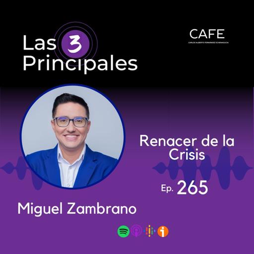 265- Renacer de la Crisis ft. Miguel Zambrano @zambranomiguel