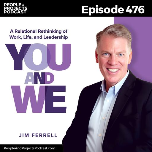 PPP 476 | This One Idea Could Radically Change How You Lead, with author Jim Ferrell