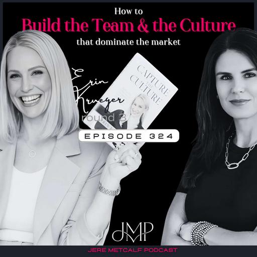 324. Erin Krueger: How to Build the Team and the Culture that Dominate the Market