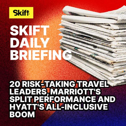 20 Risk-Taking Travel Leaders, Marriott's Split Performance and Hyatt's All-Inclusive Boom