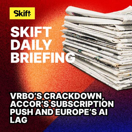 Vrbo’s Crackdown, Accor’s Subscription Push and Europe’s AI Lag