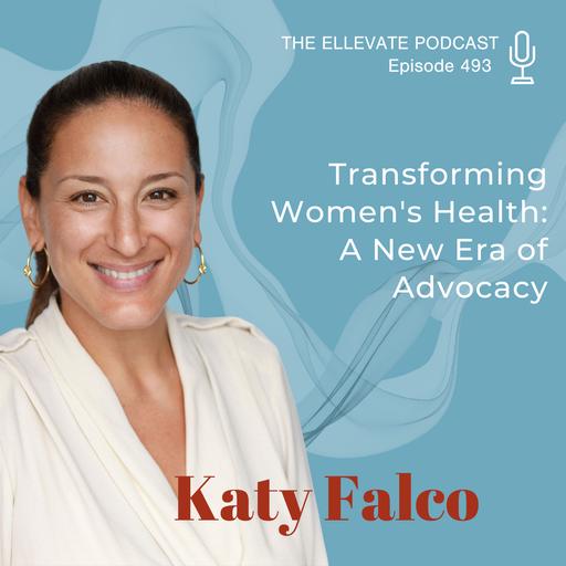 E493 | Transforming Women's Health: A New Era of Advocacy with Katy Falco of the Foundation for Women's Health