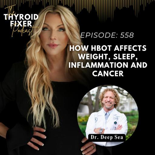 558. How HBOT Affects Weight, Sleep, Inflammation and Cancer with Dr. Deep Sea