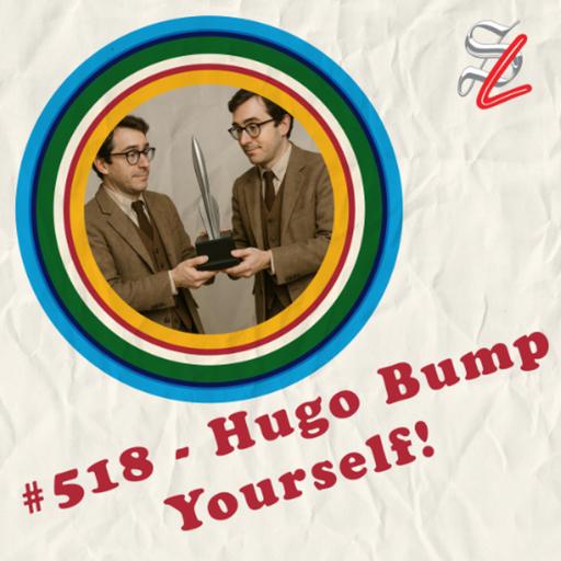 #518 - Hugo Bump Yourself