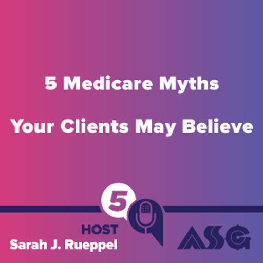 5 Medicare Myths Your Clients May Believe