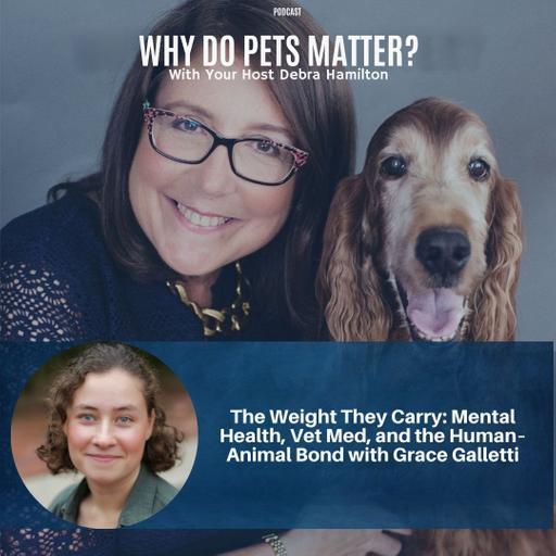 The Weight They Carry: Mental Health, Vet Med, and the Human–Animal Bond with Grace Galletti