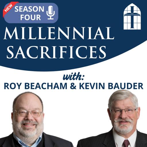 Millennial Sacrifices - Ep. 074 with Dr. Roy Beacham & Dr. Kevin Bauder