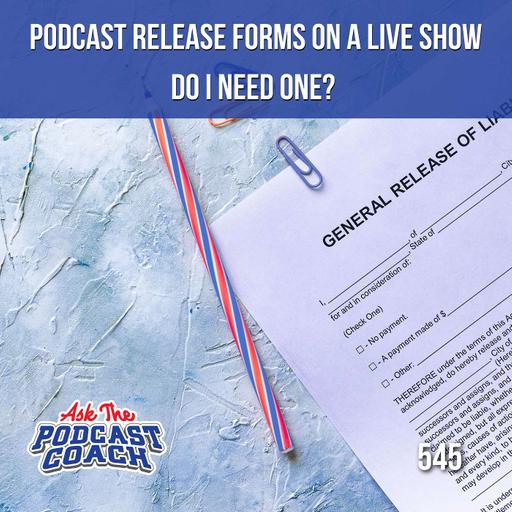 Podcast Release Forms on a Live Show Do You Need Them?