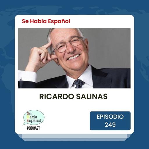 Episodio 249: Ricardo Salinas