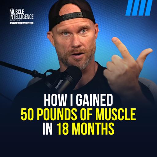 How I Gained 50 Pounds of Muscle in 18 Months #390