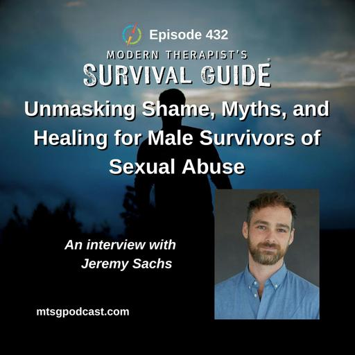 Unmasking Shame, Myths, and Healing for Male Survivors of Sexual Abuse: An Interview with Jeremy Sachs