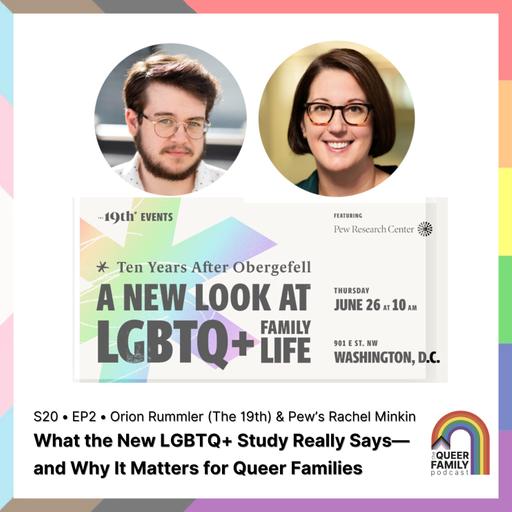 What the New LGBTQ+ Study Really Says—And Why It Matters for Queer Families With Orion Rummler (The 19th) & Pew’s Rachel Minkin