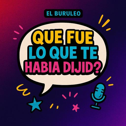 Buruleando S6-36: Que fue lo que te habia dijio?
