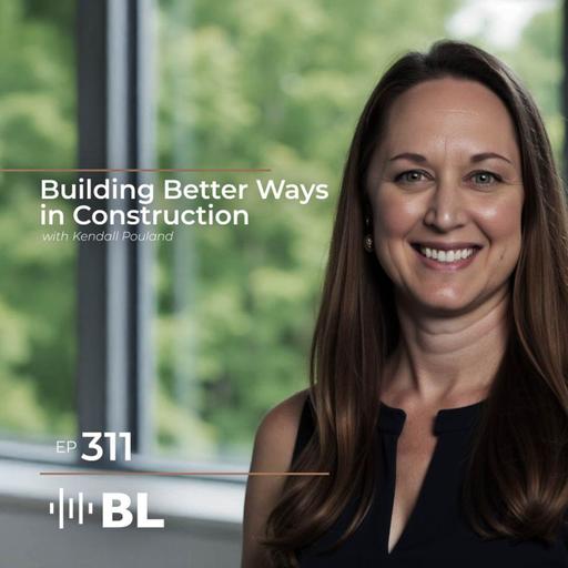 Building Better Ways in Construction with Kendall Pouland