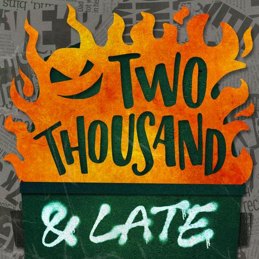 New show! TWO THOUSAND AND LATE