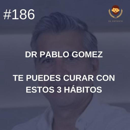 #186 - Psiquiatra Pablo Gómez: Te puedes curar con estos 3 hábitos