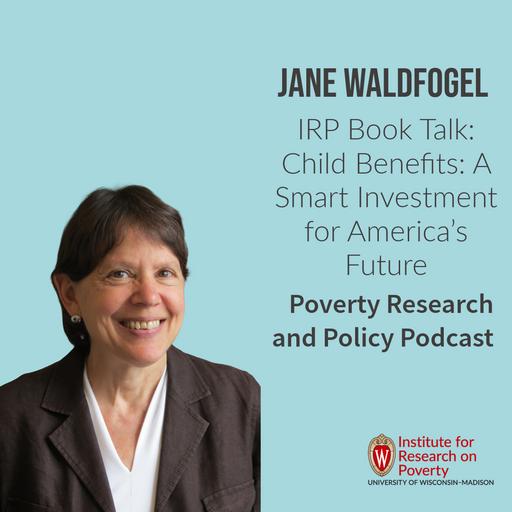 IRP Book Talk: Jane Waldfogel on Child Benefits: A Smart Investment for America's Future