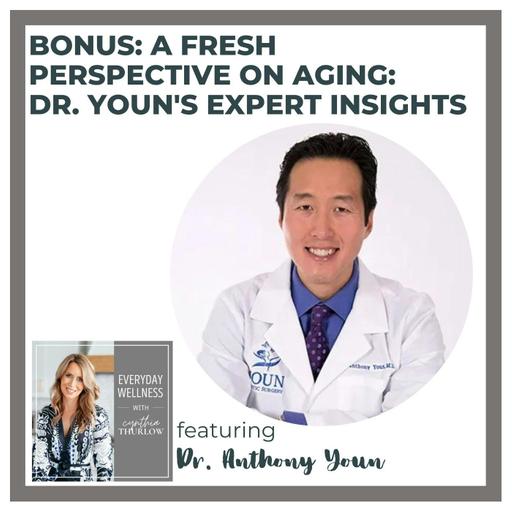 BONUS: A Fresh Perspective on Aging: Dr. Youn's Expert Insights