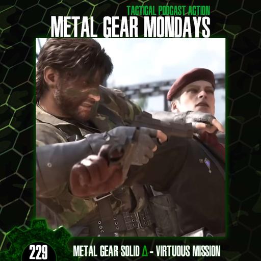 #229: Metal Gear Solid Delta - Pt. 1 - Virtuous Mission (feat. Kaye Ross of Duckfeed.tv)