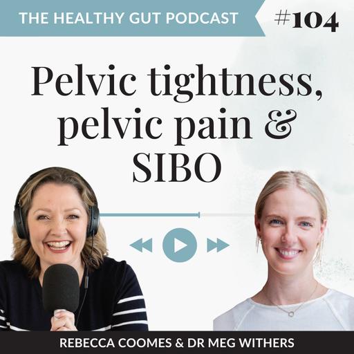 Pelvic tightness, pelvic pain and SIBO with Dr Meg Withers | Ep. 104