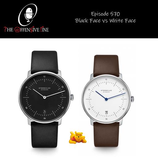 Episode 570 - Black Face vs White Face