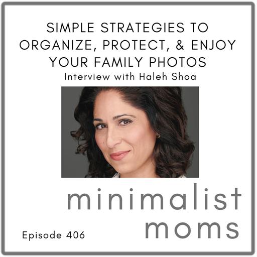 Simple Strategies to Organize, Protect, & Enjoy Your Family Photos | Haleh Shoa (EP406)
