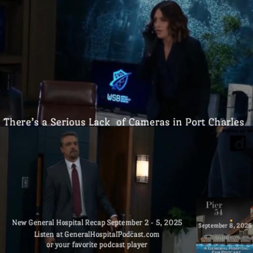 Episode 682: There’s a Serious Lack of Cameras in Port Charles 9/8/25