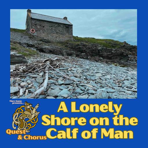 Quest & Chorus #2: A Lonely Shore on the Calf of Man (special feature Folk Songs & Stories)