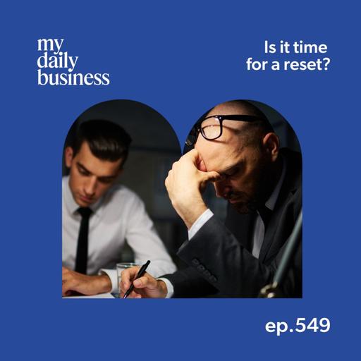 Episode 549: Is it time for a reset in your small business?