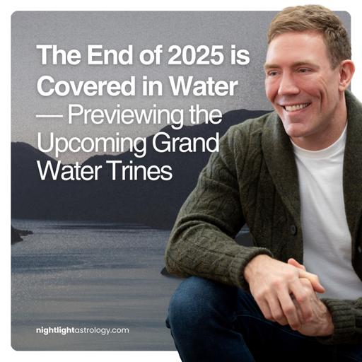 The End of 2025 is Covered in Water — Previewing the Upcoming Grand Water Trines
