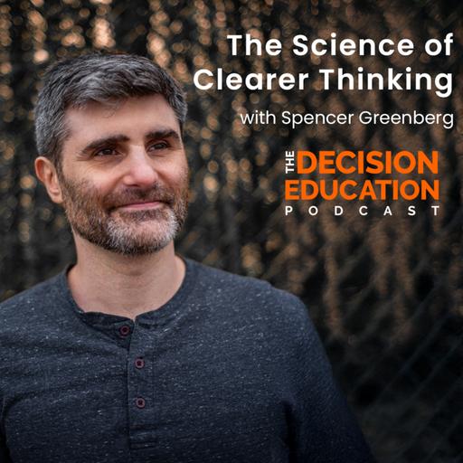Episode 036: The Science of Clearer Thinking with Spencer Greenberg