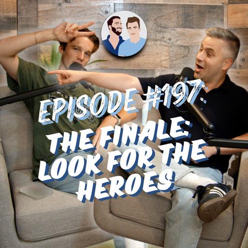 #197 - The Finale: Look for the Heroes