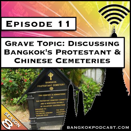 Grave Topic: Discussing Bangkok’s Protestant & Chinese Cemeteries [S8.E11]