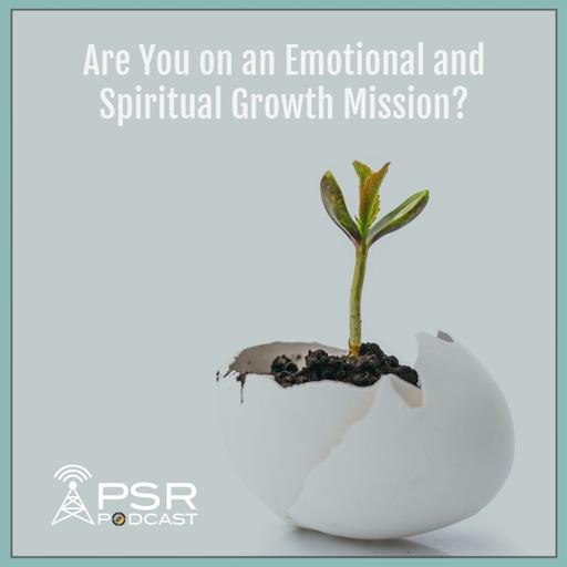 Are You on an Emotional and Spiritual Growth Mission?