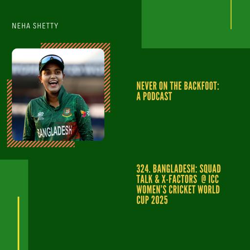 324. Bangladesh- Squad Talk & X-Factors @ ICC Women’s Cricket World Cup 2025