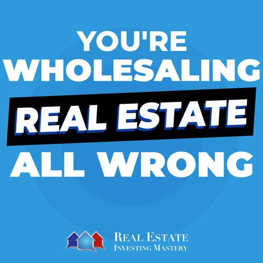 You’re Wholesaling Real Estate All Wrong (Do This Instead) » 1403