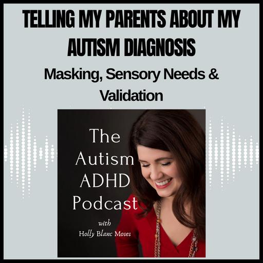 Telling My Parents, "I'm Autistic": Masking, Sensory Needs & Validation