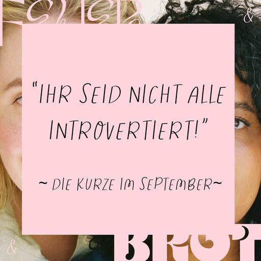 "Ihr seid nicht alle introvertiert" - Die Kurze
