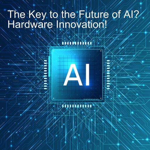 The Key to the Future of AI? Hardware Innovation!