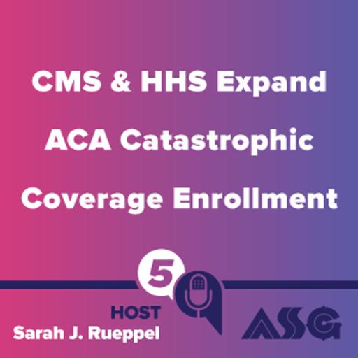 CMS & HHS Expand ACA Catastrophic Coverage Enrollment