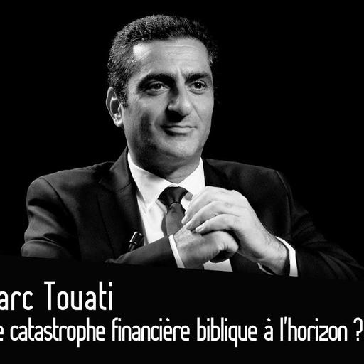 Marc Touati : Une catastrophe financière biblique à l’horizon ?