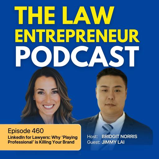 460. LinkedIn for Lawyers: Why ‘Playing Professional’ is Killing Your Brand with Jimmy Lai