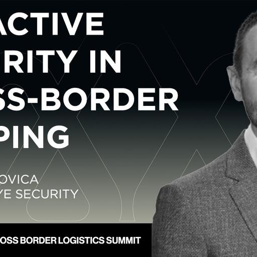 Cross Border Logistics Summit: Proactive Security In Cross-Border Shipping