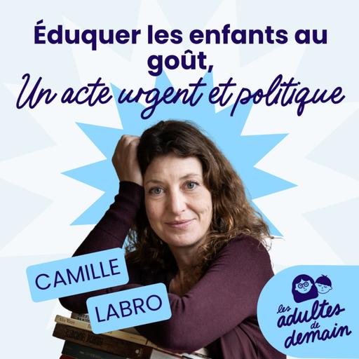 Éduquer les enfants au goût, un acte urgent et politique - Camille Labro - #244