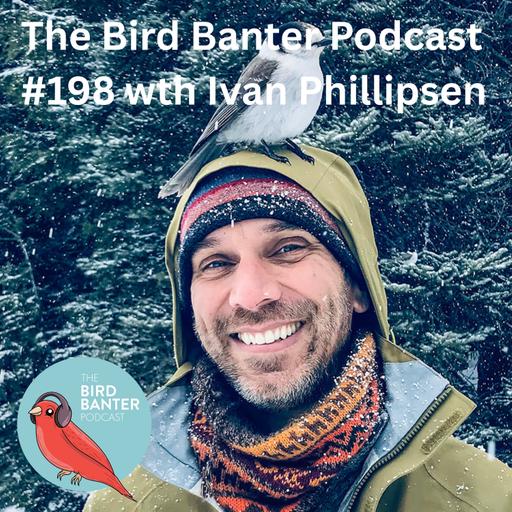 The Bird Banter Podcast #198 with Ivan Phillipsen