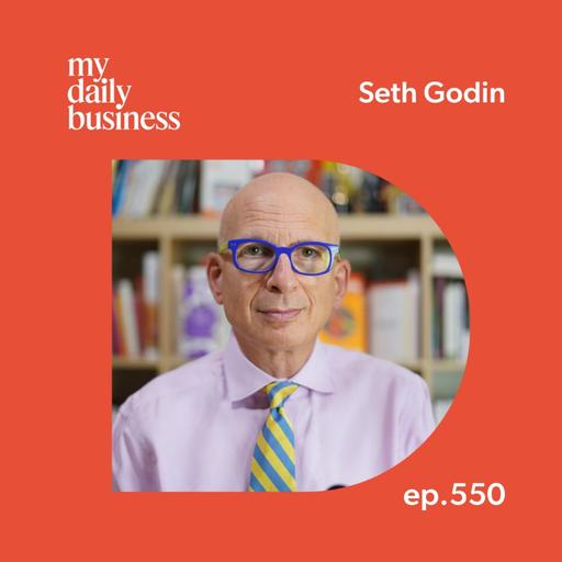 Episode 550: Seth Godin on AI, connection and agency as a small business owner