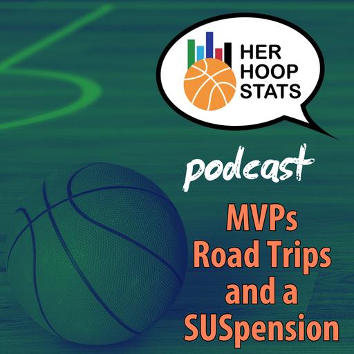 MVPs Road Trips and a SUSpension | The Her Hoop Stats Podcast